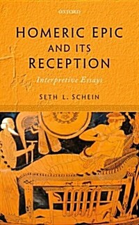 Homeric Epic and its Reception : Interpretive Essays (Hardcover)