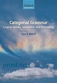 Categorial Grammar : Logical Syntax, Semantics, and Processing (Hardcover)