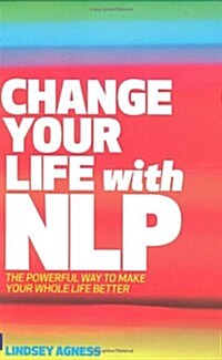 Change Your Life with NLP : The Powerful Way to Make Your Whole Life Better (Paperback)