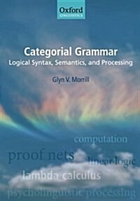 Categorial Grammar : Logical Syntax, Semantics, and Processing (Paperback)
