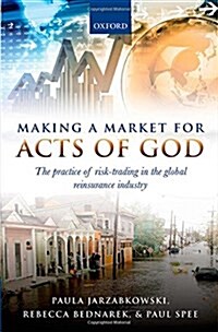 Making a Market for Acts of God : The Practice of Risk Trading in the Global Reinsurance Industry (Hardcover)