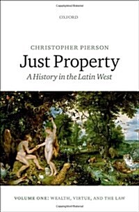 Just Property : A History in the Latin West. Volume One: Wealth, Virtue, and the Law (Hardcover)