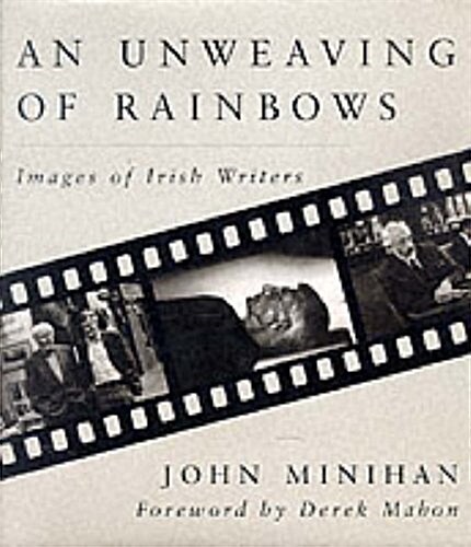 Unweaving of Rainbows : Images of Irish Writers (Hardcover)