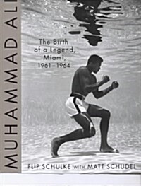 Muhammad Ali : the Birth of a Legend, Miami, 1961-1964 (Hardcover)