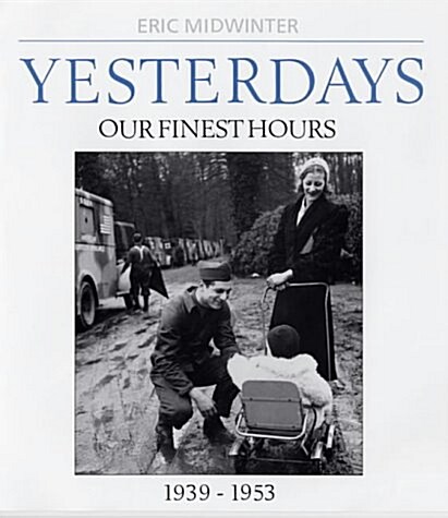 Yesterdays: v. 2 : Yesterdays Our Finest Hours 1939-1953 (Hardcover, Main)