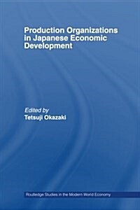 Production Organizations in Japanese Economic Development (Paperback)
