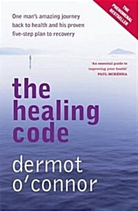 The Healing Code : One Mans Amazing Journey Back to Health and His Proven Five-step Plan to Recovery (Paperback)