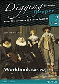 Digging Deeper 2: From Discoverers to Steam Engines Second Edition Workbook with Projects (Paperback, 2 New edition)