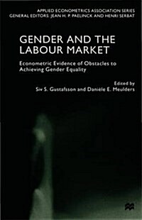 Gender and the Labour Market : Econometric Evidence of Obstacles to Achieving Gender Equality (Hardcover)
