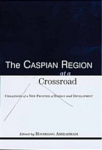 The Caspian Region at a Crossroad : Challenges of a New Frontier of Energy and Development (Hardcover)