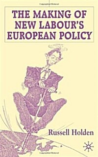 The Making of New Labour’s European Policy (Hardcover)