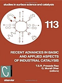 Recent Advances in Basic and Applied Aspects of Industrial Catalysis : Proceedings of the 13th National Symposium and Silver Jubilee Symposium of Cata (Hardcover)