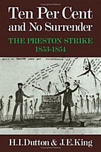 Ten Per Cent and No Surrender : The Preston Strike, 1853-1854 (Hardcover)