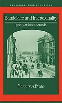 Baudelaire and Intertextuality : Poetry at the Crossroads (Hardcover)