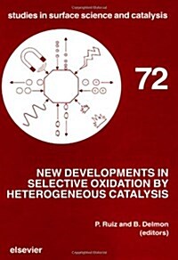 New Developments in Selective Oxidation by Heterogeneous Catalysis : Proceedings of the Third European Workshop Meeting, Louvain-la-Neuve, Belgium, 8- (Hardcover)