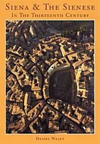 Siena and the Sienese in the Thirteenth Century (Hardcover)