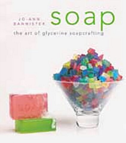 Soap : The Art of Glycerine Soap Crafting (Paperback)