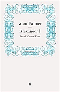 Alexander I : Tsar of War and Peace (Paperback)