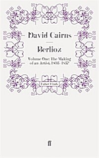 Berlioz : Volume One: the Making of an Artist, 1803-1832 (Paperback)