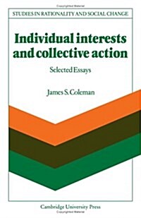 Individual Interests and Collective Action : Studies in Rationality and Social Change (Hardcover)