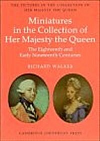 The Eighteenth and Early Nineteenth Century Miniatures in the Collection of Her Majesty The Queen (Hardcover)