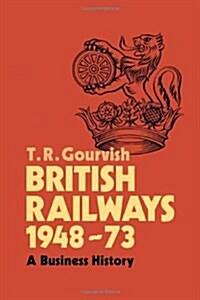 British Railways 1948–73 : A Business History (Hardcover)