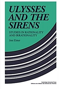 Ulysses and the Sirens : Studies in Rationality and Irrationality (Paperback)