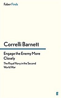 Engage the Enemy More Closely : The Royal Navy in the Second World War (Paperback)