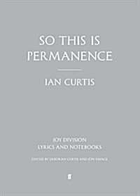 So This is Permanence : Joy Division Lyrics and Notebooks (Hardcover)