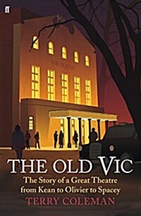 The Old Vic : The Story of a Great Theatre from Kean to Olivier to Spacey (Hardcover)