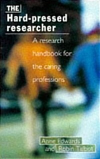 The Hard Pressed Researcher : A Research Handbook for the Caring Professions (Paperback)