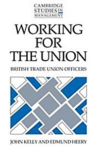 Working for the Union : British Trade Union Officers (Hardcover)