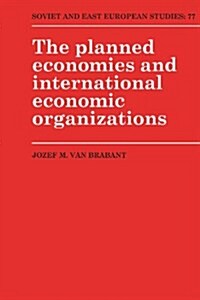The Planned Economies and International Economic Organizations (Hardcover)