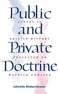 Public and Private Doctrine : Essays in British History Presented to Maurice Cowling (Hardcover)