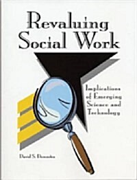 Revaluing Social Work : Implications of Emerging Science and Technology (Paperback)