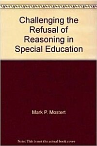 Challenging the Refusal of Reasoning in Special Education (Paperback)