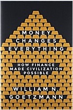 Money Changes Everything: How Finance Made Civilization Possible (Hardcover)