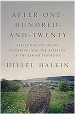 After One-Hundred-And-Twenty: Reflecting on Death, Mourning, and the Afterlife in the Jewish Tradition (Hardcover)
