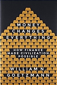 Money Changes Everything: How Finance Made Civilization Possible (Hardcover)