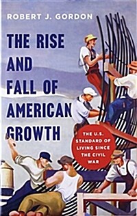 [중고] The Rise and Fall of American Growth: The U.S. Standard of Living Since the Civil War (Hardcover)