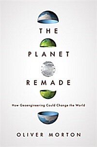 The Planet Remade: How Geoengineering Could Change the World (Hardcover)