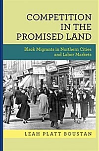 Competition in the Promised Land: Black Migrants in Northern Cities and Labor Markets (Hardcover)