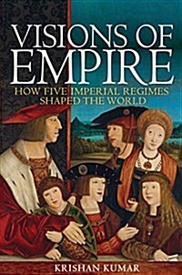 Visions of Empire: How Five Imperial Regimes Shaped the World (Hardcover)