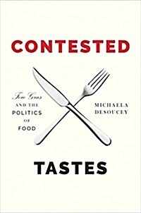 Contested Tastes: Foie Gras and the Politics of Food (Hardcover)