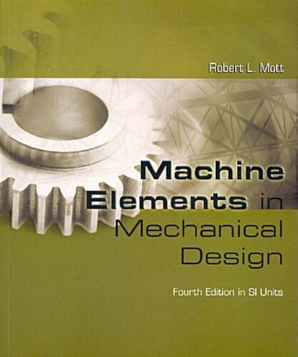Machine Elements in Mechanical Design SI (Package, 4 Rev ed)