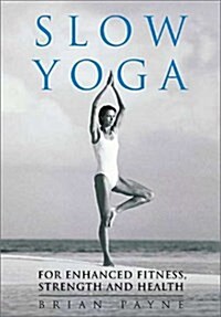 Slow Yoga : For Enhanced Fitness, Strength and Health (Paperback)