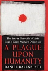A Plague Upon Humanity : The Secret Genocide of Axis Japans Warfare Operation (Hardcover)