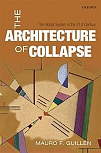 The Architecture of Collapse : The Global System in the 21st Century (Hardcover)
