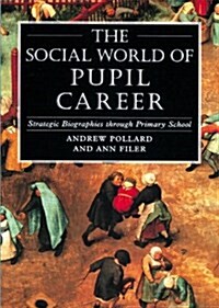 The Social World of Pupil Career : Strategic Biographies Through Primary School (Paperback)