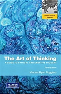 The Art of Thinking : A Guide to Critical and Creative Thought (Paperback, International ed of 10th revised ed)